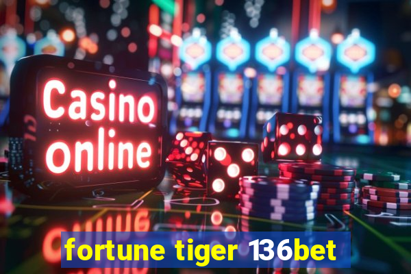 fortune tiger 136bet